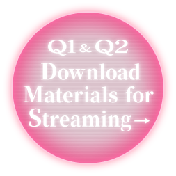 Q1＆Q2 Download Materials for Streaming →